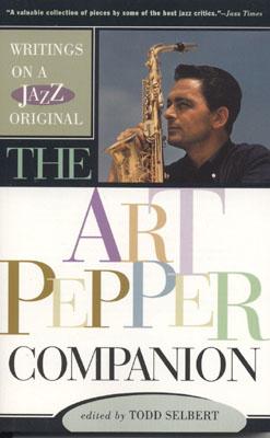 The Art Pepper Companion: Writings on a Jazz Original