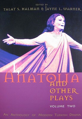 I, Anatolia and Other Plays: An Anthology of Modern Turkish Drama, Volume Two (Modern Middle East Literature in Translation Series)