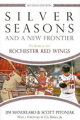 Silver Seasons and a New Frontier: The Story of the Rochester Red Wings, Second Edition