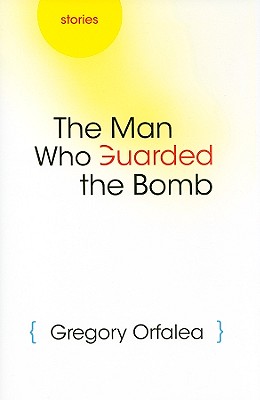 Image for The Man Who Guarded the Bomb: Stories