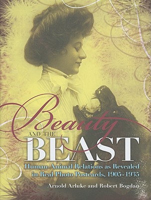 Image for Beauty and the Beast Human- Animal Relations as Revealed in Real Photo Postcards, 1905-1935