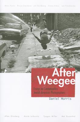 After Weegee: Essays on Contemporary Jewish American Photographers (Judaic Traditions in Literature, Music, and Art) (Judaic Traditions in Literature, Music, & Art)