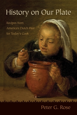 History on Our Plate: Recipes from Americas Dutch Past for Todays Cook