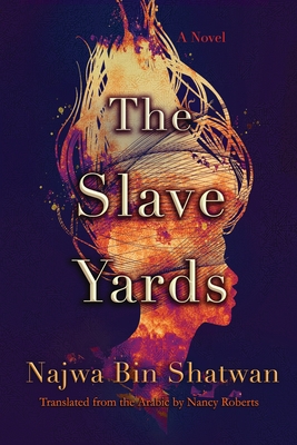 The Slave Yards: A Novel (Middle East Literature In Translation)
