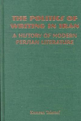 Politics of Writing in Iran: A History of Modern Persian Literature