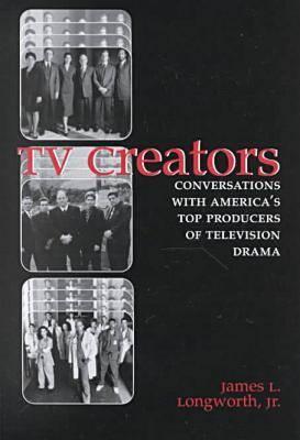 TV Creators: Conversations with America's Top Producers of Television Drama (INSCRIBED)
