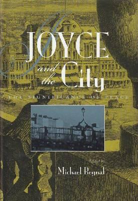 Joyce and the City: The Significance of Place (Irish Studies)