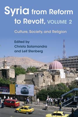 Syria from Reform to Revolt: Volume 2: Culture, Society, and Religion (Modern Intellectual and Political History of the Middle East)