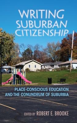 Writing Suburban Citizenship: Place-Conscious Education and the Conundrum of Suburbia (Writing, Culture, and Community Practices)
