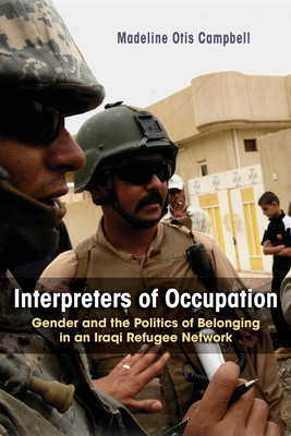 Image for Interpreters of Occupation: Gender and the Politics of Belonging in an Iraqi Refugee Network (Gender, Culture, and Politics in the Middle East)