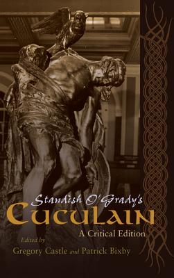 Standish O'Grady's Cuculain: A Critical Edition (Irish Studies)