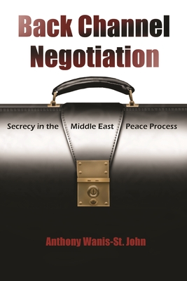 Image for Back Channel Negotiation: Secrecy in Middle East Peace Process (Syracuse Studies on Peace and Conflict Resolution)