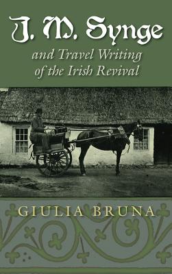 J. M. Synge and Travel Writing of the Irish Revival (Irish Studies)
