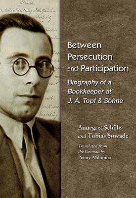 Between Persecution and Participation: Biography of a Bookkeeper at J. A. Topf & Shne (Modern Jewish History)