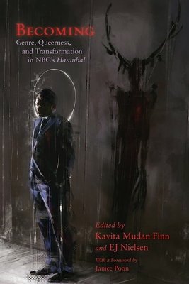 Becoming: Genre, Queerness, and Transformation in NBCs Hannibal (Television and Popular Culture)