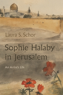 Sophie Halaby in Jerusalem: An Artists Life