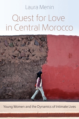 Quest for Love in Central Morocco: Young Women and the Dynamics of Intimate Lives (Gender, Culture, and Politics in the Middle East)