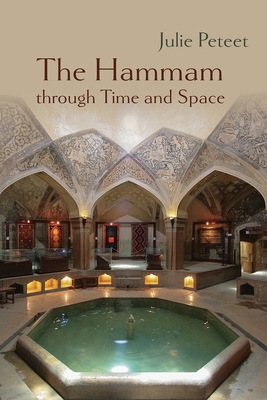 The Hammam through Time and Space (Gender, Culture, and Politics in the Middle East)