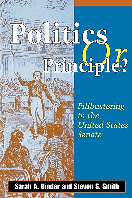 Politics or Principle: Filibustering in the United States Senate