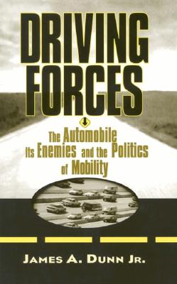 Image for Driving Forces: The Automobile, Its Enemies, and the Politics of Mobility