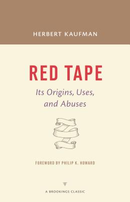 Red Tape. its Origins, Uses, and Abuses (Brookings Classics)