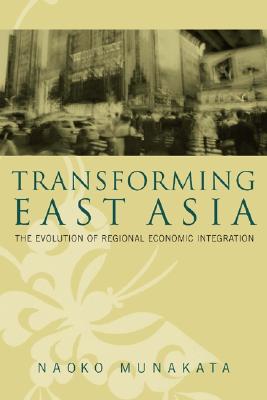 Image for Transforming East Asia: The Evolution of Regional Economic Integration Transforming East Asia: The Evolution of Regional Economic Integration
