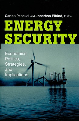 Energy Security: Economics, Politics, Strategies, and Implications