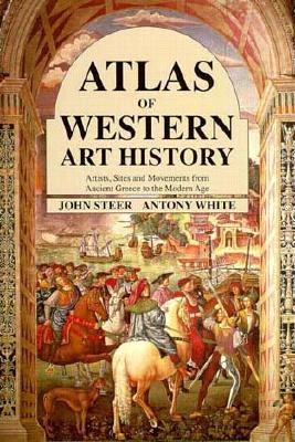 Image for Atlas of Western Art History: Artists, Sites and Movements from Ancient Greece to the Modern Age Atlas of Western Art History: Artists, Sites and Movements from Ancient Greece to the Modern Age