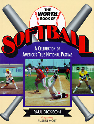 Image for The Worth Book of Softball A Celebration of America's True National Pastime The Worth Book of Softball A Celebration of America's True National Pastime