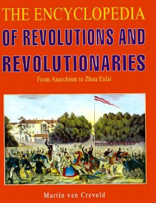 The Encyclopedia Of Revolutions And Revolutionaries - From Anarchism To Zhou Enlai