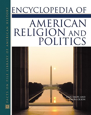 Image for Encyclopedia of American Religion and Politics (Facts on File Library of American History Series) Encyclopedia of American Religion and Politics (Facts on File Library of American History Series)