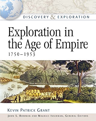 Exploration in the Age of Empire, 1750-1953 (Discovery & Exploration) [Hardcover] Kevin Patrick Grant; John S. Bowman and Maurice Isserman