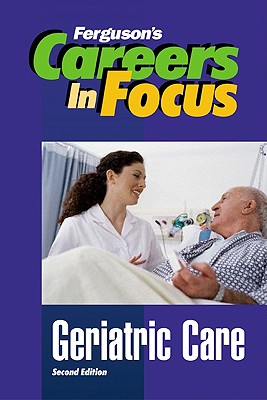 Geriatric Care (Careers in Focus)