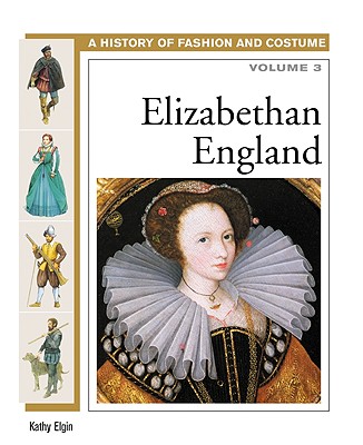 Elizabethan England (History of Fashion and Costume) (Volume 3)