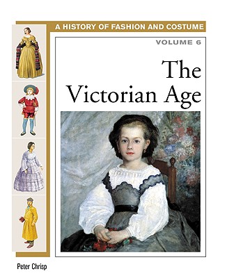 The Victorian Age (History of Fashion and Costume)