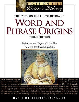 The Facts on File Encyclopedia of Word and Phrase Origins: Definitions and Origins of More Than 12,500 Words and Expressions (Facts on File Writer's Library)