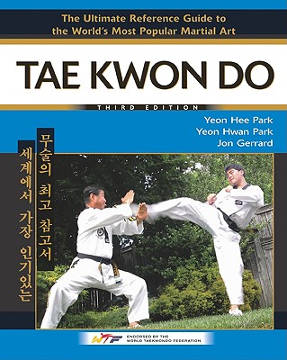 Tae Kwon Do: The Ultimate Reference Guide to the World's Most Popular Martial Art**OUT OF PRINT**