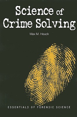 Science of Crime Solving (Essentials of Forensic Science)