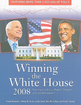 Winning the White House 2008: The Gallup Poll, Public Opinion, and the Presidency (Facts on File Library of American History)