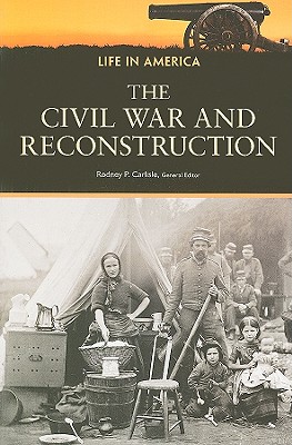 The Civil War and Reconstruction (Life in America)