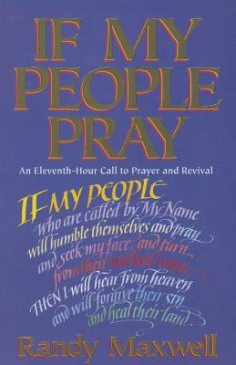 Image for If My People Pray: An Eleventh-Hour Call to Prayer and Revival If My People Pray: An Eleventh-Hour Call to Prayer and Revival