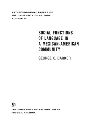 Social Functions of Language in a Mexican-American Community (Volume 22) (Anthropological Papers)
