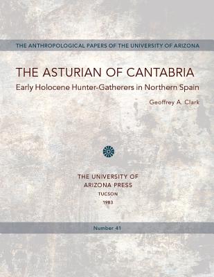 The Asturian of Cantabria: Early Holocene Hunter-Gatherers in Northern Spain (Volume 41) (Anthropological Papers)