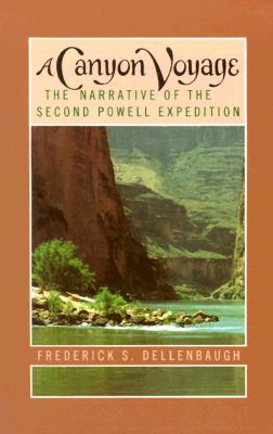 A Canyon Voyage: The Narrative Of The Second Powell Expedition Down The Green-Colorado River From Wyoming, And The Explorations On Land, In The Years 1871 And 1872