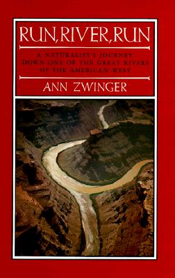 Run, River, Run: A Naturalist's Journey Down One of the Great Rivers of the West