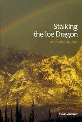Stalking the Ice Dragon : An Alaskan Journey