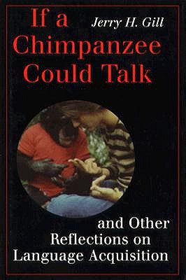 If a Chimpanzee Could Talk and Other Reflections on Language Acquisition