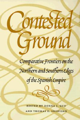 Image for Contested Ground: Comparative Frontiers on the Northern and Southern Edges of the Spanish Empire (Southwest Center Series) Contested Ground: Comparative Frontiers on the Northern and Southern Edges of the Spanish Empire (Southwest Center Series)