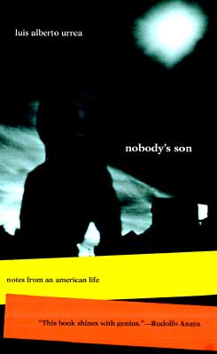 Nobody's Son: Notes from an American Life (Camino del Sol) Urrea, Luis Alberto