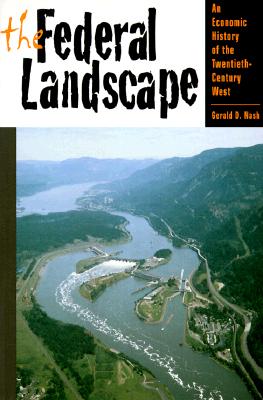 The Federal Landscape: An Economic History of the Twentieth-Century West (The Modern American West) [Paperback] Nash, Gerald D.